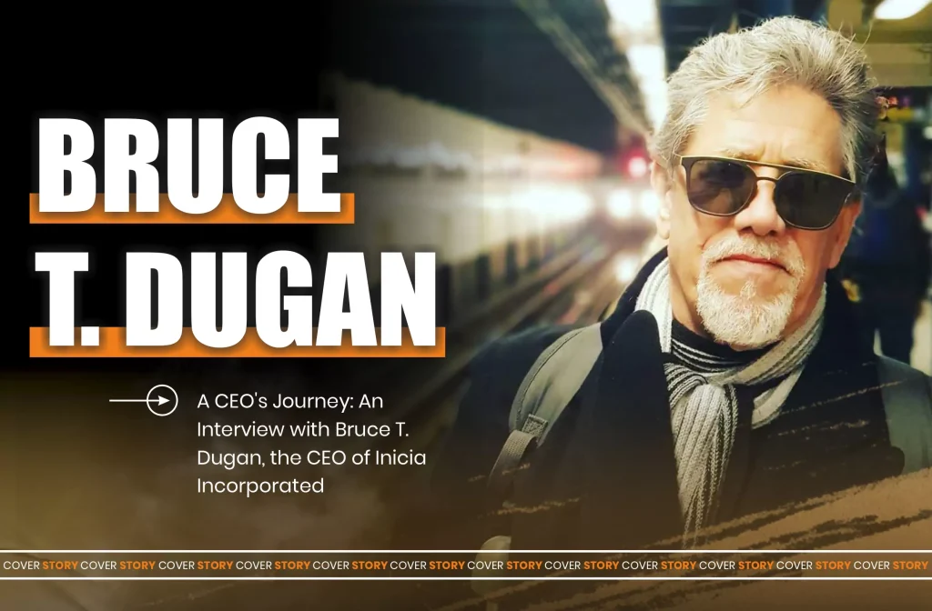 Bruce T. Dugan interview by Magnateview Magazine is the August 2024 cover story